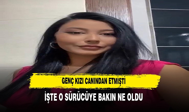 GENÇ KIZI CANINDAN ETMİŞTİ İŞTE O SÜRÜCÜYE BAKIN NE OLDU