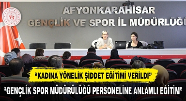 Gençlik ve Spor İl Müdürlüğü personeline anlamlı eğitim