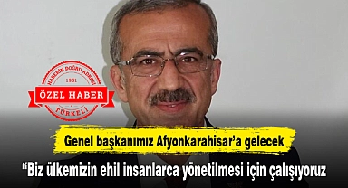 Genel Başkanımız Afyonkarahisar'a gelecek