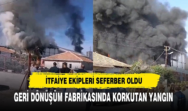 GERİ DÖNÜŞÜM FABRİKASINDA KORKUTAN YANGIN