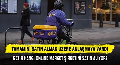 Getir Hangi Onlıne Market Şirketini Satın Alıyor?