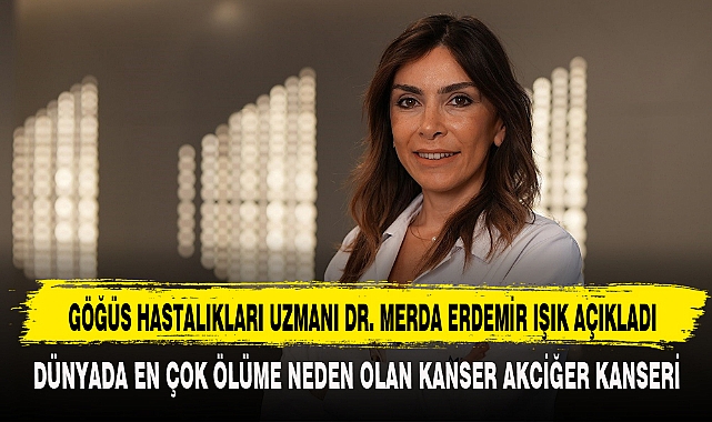 GÖĞÜS HASTALIKLARI UZMANI DR. MERDA ERDEMİR IŞIK AÇIKLADI