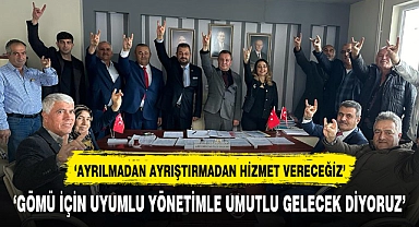 'Gömü için uyumlu yönetimle umutlu gelecek diyoruz'