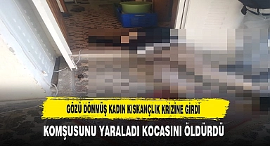 GÖZÜ DÖNDÜ KOCASINI ÖLDÜRDÜ