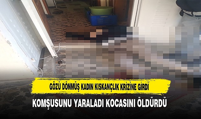 GÖZÜ DÖNDÜ KOCASINI ÖLDÜRDÜ