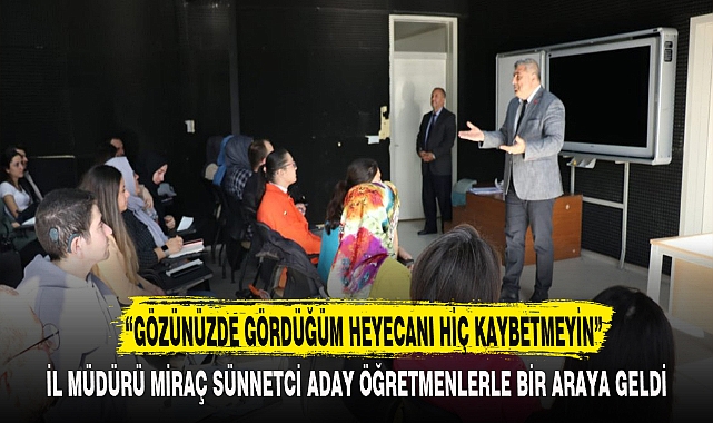 “GÖZÜNÜZDE GÖRDÜĞÜM HEYECANI HİÇ KAYBETMEYİN”