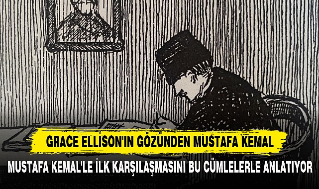 Grace Ellison'ın Gözünden Mustafa Kemal