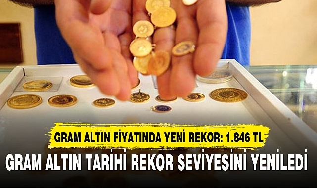 GRAM ALTIN FİYATINDA YENİ REKOR: 1.846 TL