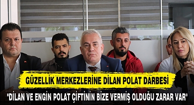 GÜZELLİK MERKEZLERİNE DİLAN POLAT DARBESİ