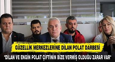 GÜZELLİK MERKEZLERİNE DİLAN POLAT DARBESİ