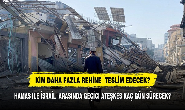 Hamas ile İsrail arasında geçiçi ateşkeste  kim daha fazla rehine teslim edecek