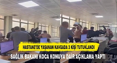 HASTANE'DE YAŞANAN KAVGADA 3 KİŞİ TUTUKLANDI