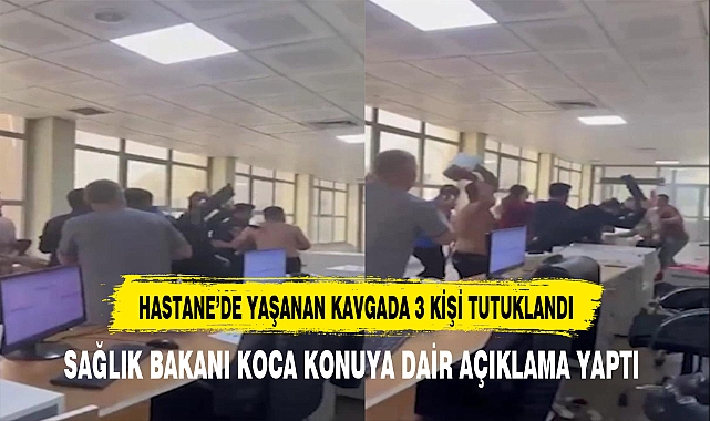 HASTANE'DE YAŞANAN KAVGADA 3 KİŞİ TUTUKLANDI