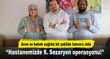 “Hastanemizde 6. Sezaryen operasyonu!”