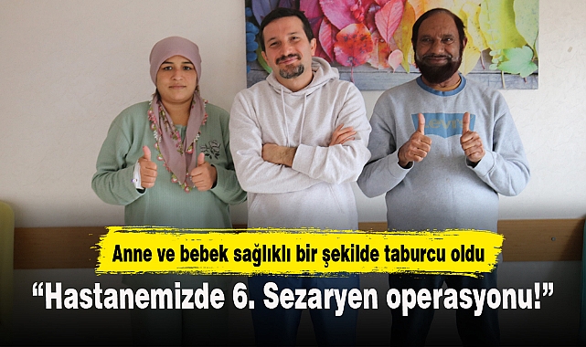 “Hastanemizde 6. Sezaryen operasyonu!”