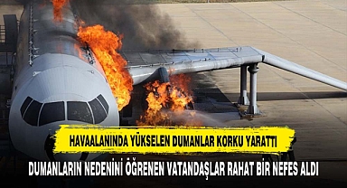 HAVAALANINDA YÜKSELEN DUMANLAR KORKU YARATTI
