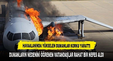 HAVAALANINDA YÜKSELEN DUMANLAR KORKU YARATTI