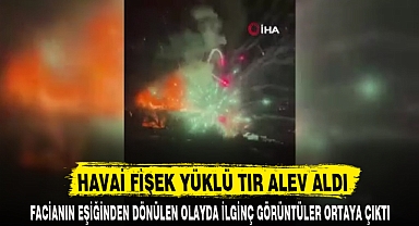 HAVAİ FİŞEK YÜKLÜ TIR ALEV ALDI