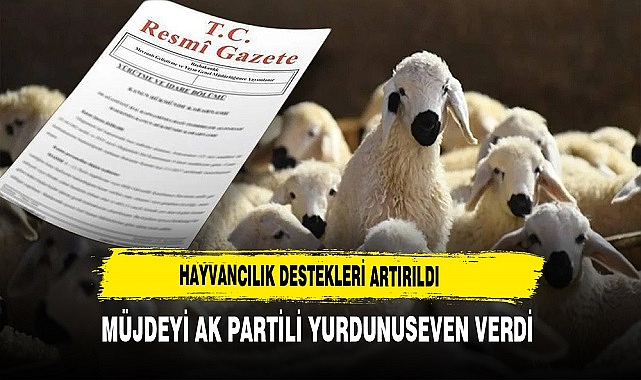 Hayvancılık Destekleri Artırıldı Müjdeyi AK Partili Yurdunuseven Verdi