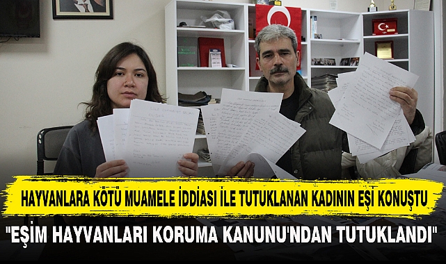HAYVANLARA KÖTÜ MUAMELE İDDİASI İLE TUTUKLANAN KADININ EŞİ KONUŞTU
