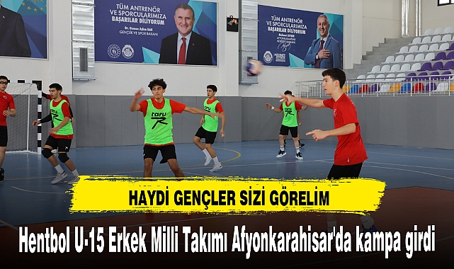 Hentbol U-15 Erkek Milli Takımı Afyonkarahisar'da kampa girdi