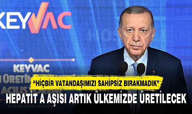 HEPATİT A AŞISI ARTIK ÜLKEMİZDE ÜRETİLECEK