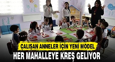 HER MAHALLEYE KREŞ GELİYOR