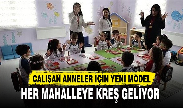 HER MAHALLEYE KREŞ GELİYOR