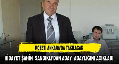 HİDAYET ŞAHİN  SANDIKLI’DAN ADAY  ADAYLIĞINI AÇIKLADI