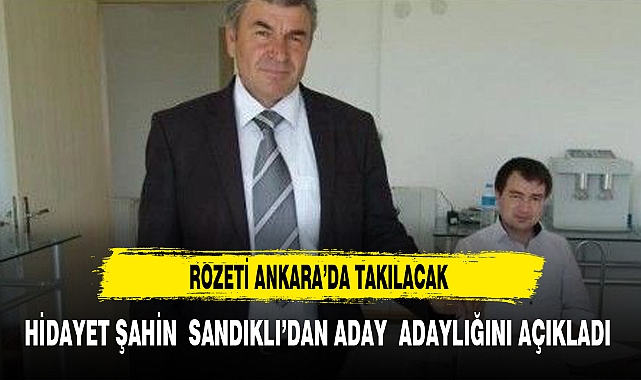 HİDAYET ŞAHİN  SANDIKLI’DAN ADAY  ADAYLIĞINI AÇIKLADI