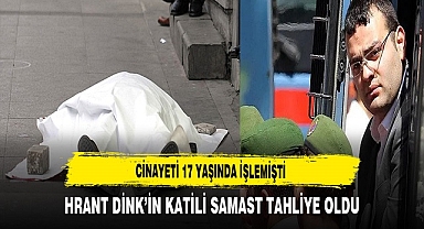 HRANT DİNK’İN KATİLİ SAMAST TAHLİYE OLDU