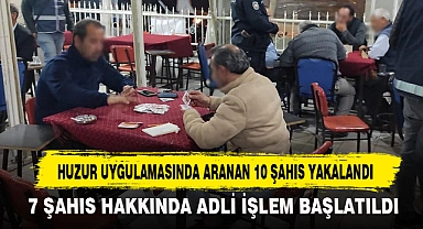 Huzur Uygulamasında Aranan 10 Şahıs Yakalandı