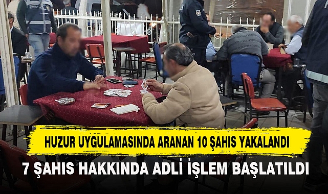 Huzur Uygulamasında Aranan 10 Şahıs Yakalandı