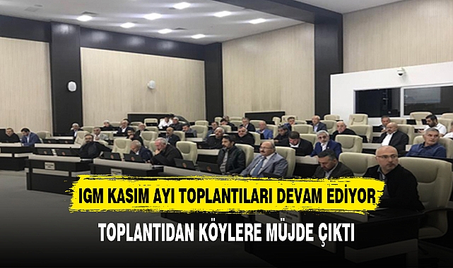 İGM Kasım Ayı Toplantıları Aralıksız Sürüyor