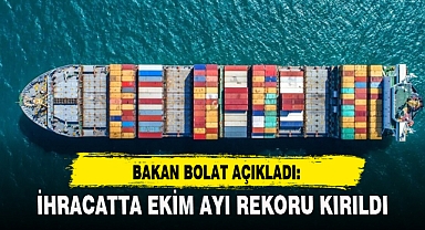 İHRACATTA EKİM AYI REKORU KIRILDI