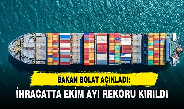 İHRACATTA EKİM AYI REKORU KIRILDI