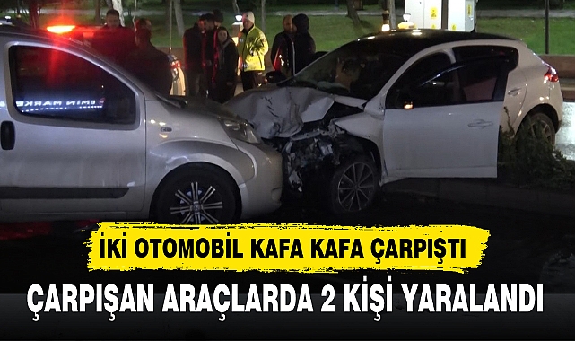 İKİ OTOMOBİL KAFA KAFA ÇARPIŞTI