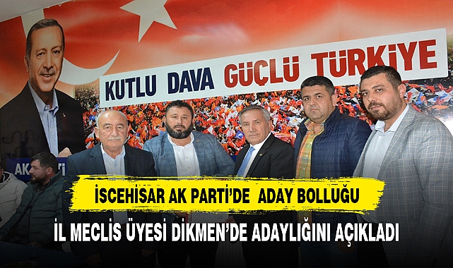 İL Genel Meclis Üyesi Dikmen, İscehisar Belediye Başkanlığına aday