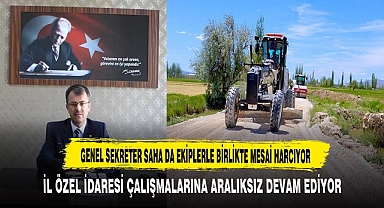 İL ÖZEL İDARESİ ÇALIŞMALARINA ARALIKSIZ DEVAM EDİYOR