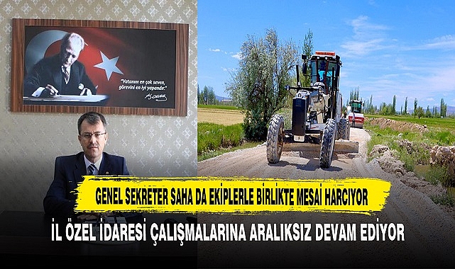 İL ÖZEL İDARESİ ÇALIŞMALARINA ARALIKSIZ DEVAM EDİYOR