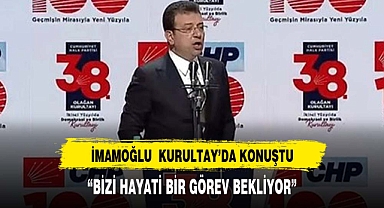 İmamoğlu: Kurultayla halkımıza karşı tarihi bir sorumluluğumuz var
