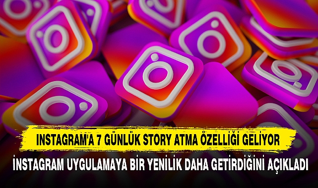 Instagram'a 7 Günlük Story Atma Özelliği Geliyor