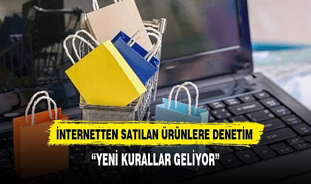 İnternetten satılan ürünlere 'gizli' denetim geliyor