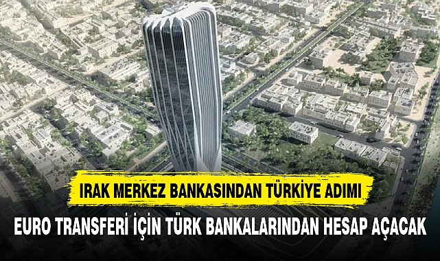 IRAK MERKEZ BANKASINDAN TÜRKİYE ADIMI