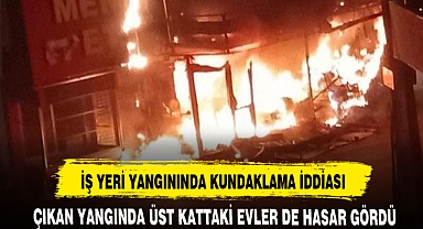 İŞ YERİ YANGININDA KUNDAKLAMA İDDİASI