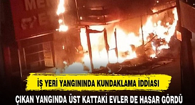 İŞ YERİ YANGININDA KUNDAKLAMA İDDİASI