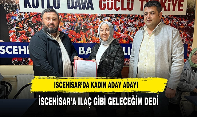 İSCEHİSAR'A KADIN ADAY ADAYI
