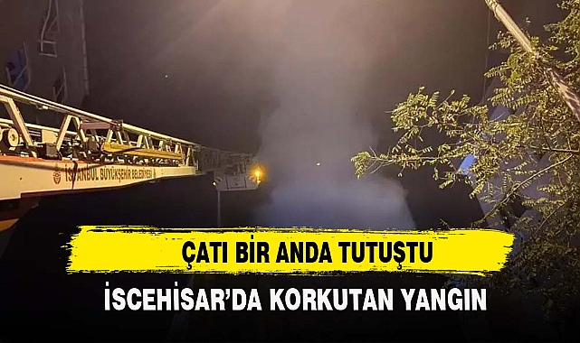 İscehisar'da çatı bir anda tutuştu