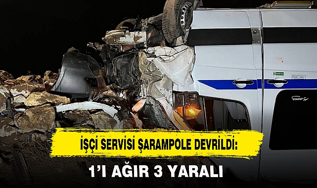 İŞÇİ SERVİSİ ŞARAMPOLE DEVRİLDİ: