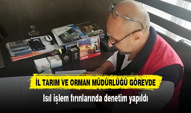 Isıl işlem fırınlarında denetim yapıldı